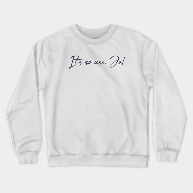 It's no use, Jo! Movies Crewneck Sweatshirt by Tamsin Coleart